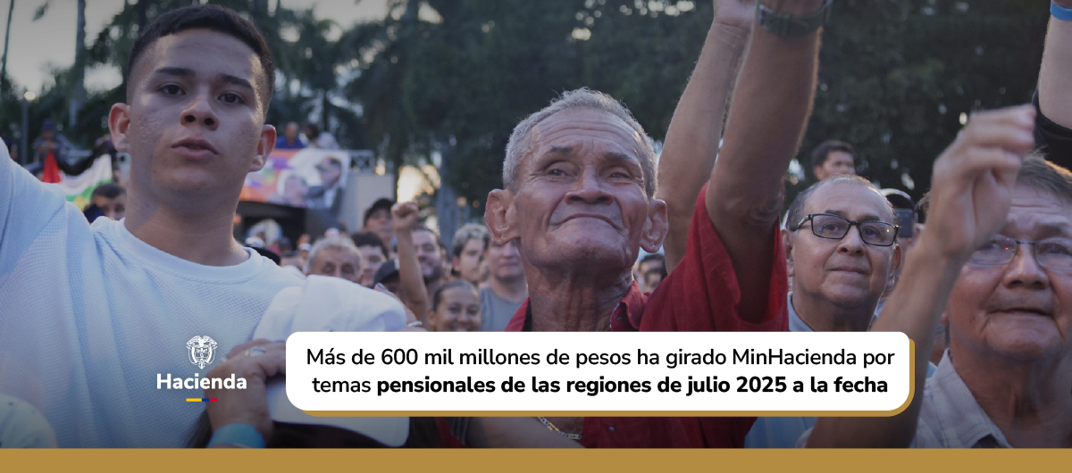 Más de 600 mil millones de pesos ha girado MinHacienda por temas pensionales de las regiones
