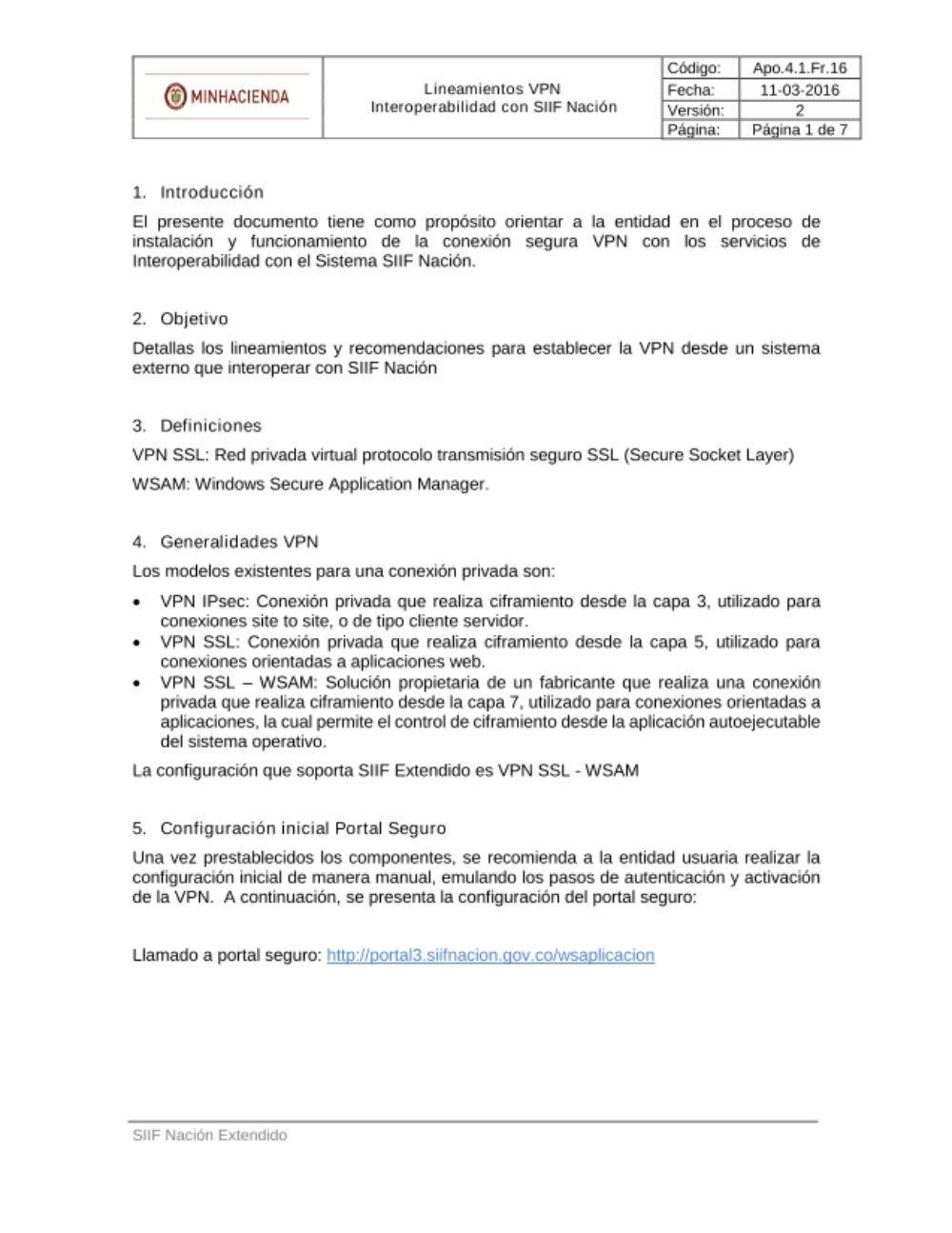 El presente documento tiene como propósito orientar a la entidad en el proceso de instalación y funcionamiento de la conexión segura VPN con los servicios de Interoperabilidad del Sistema SIIF Nación.