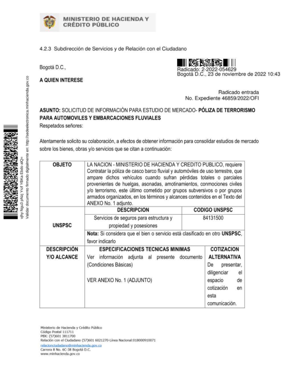 LA NACION - MINISTERIO DE HACIENDA Y CREDITO PUBLICO, requiere Contratar la póliza de casco barco fluvial y automóviles de uso terrestre, que ampare dichos vehículos cuando sufran pérdidas totales o parciales provenientes de huelgas, asonadas, amotinamientos, conmociones civiles y/o terrorismo, este último cometido por grupos subversivos o por grupos armados organizados, en los términos y alcances contenidos en el Texto del ANEXO No. 1 adjunto.